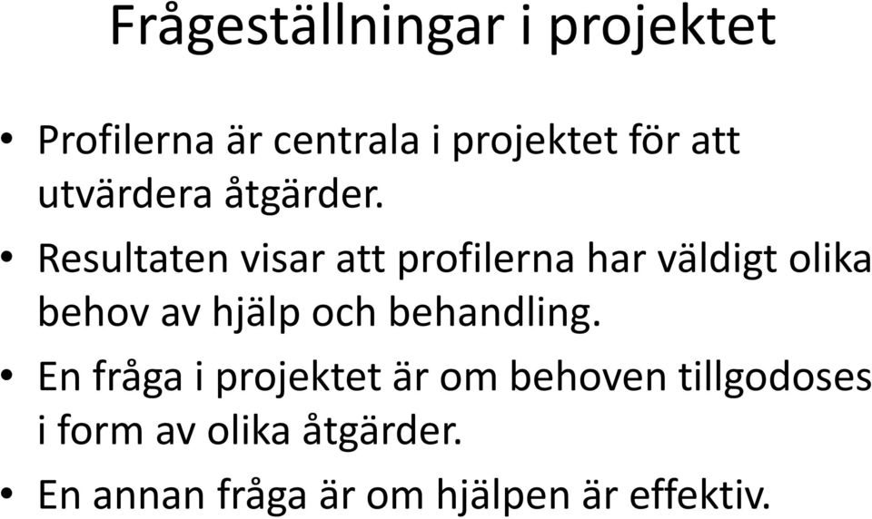 Resultaten visar att profilerna har väldigt olika behov av hjälp och