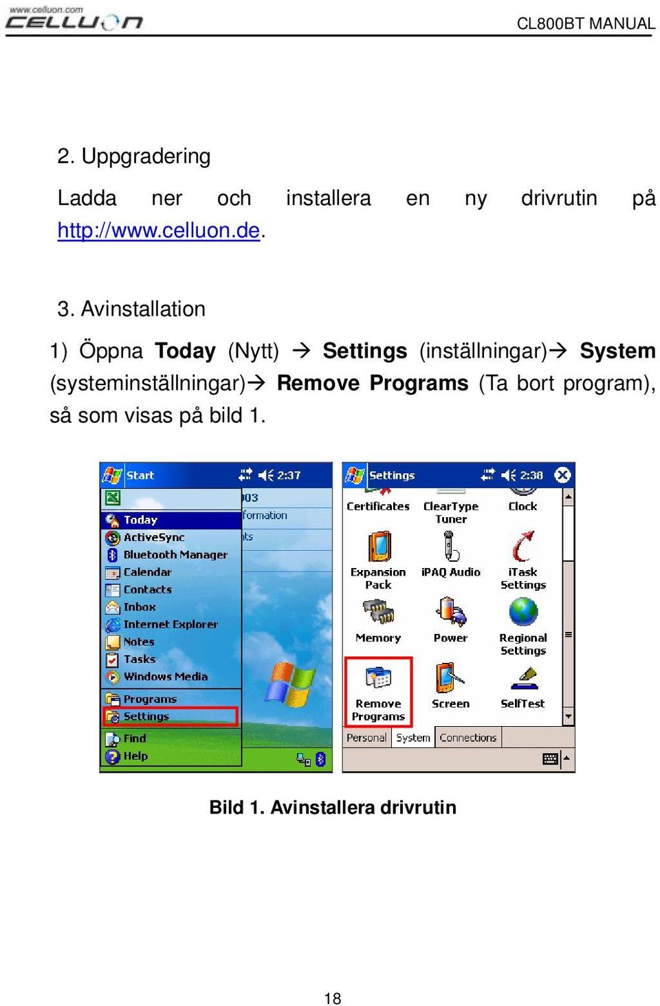 Avinstallation 1) Öppna Today (Nytt) Settings (inställningar)