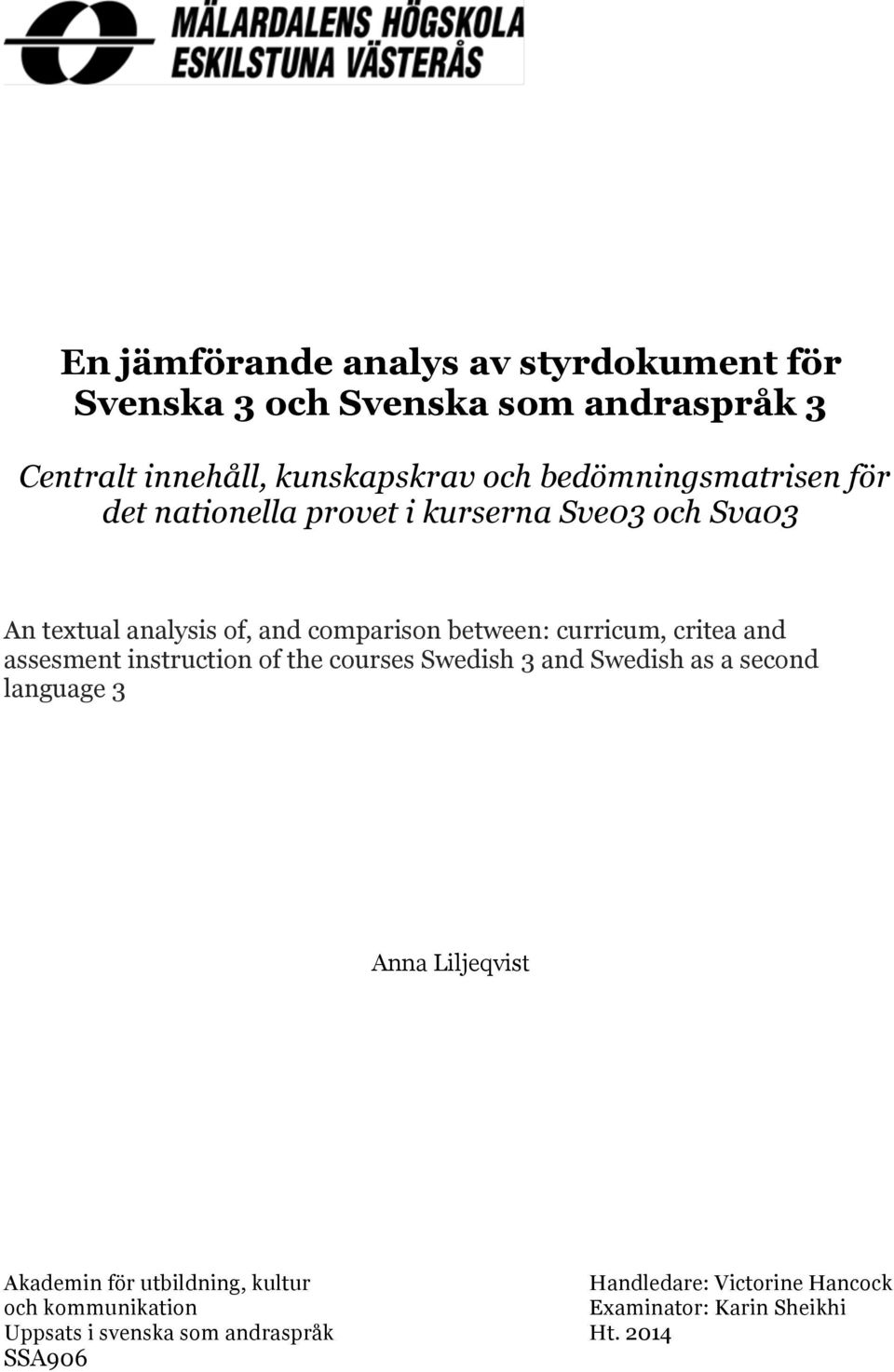 curricum, critea and assesment instruction of the courses Swedish 3 and Swedish as a second language 3 Anna Liljeqvist Akademin