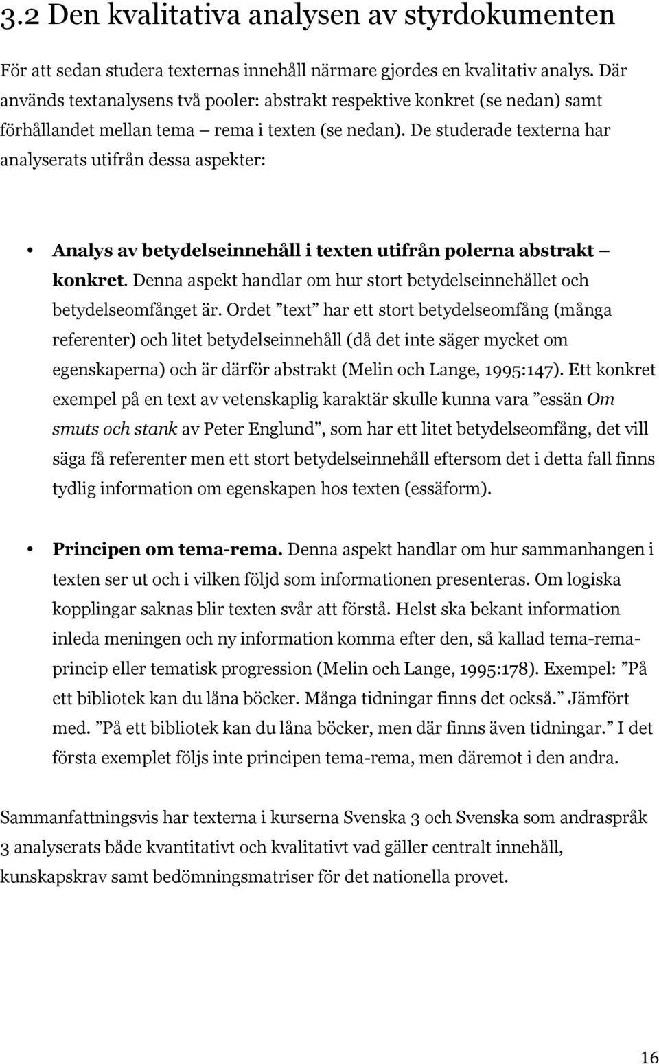 De studerade texterna har analyserats utifrån dessa aspekter: Analys av betydelseinnehåll i texten utifrån polerna abstrakt konkret.