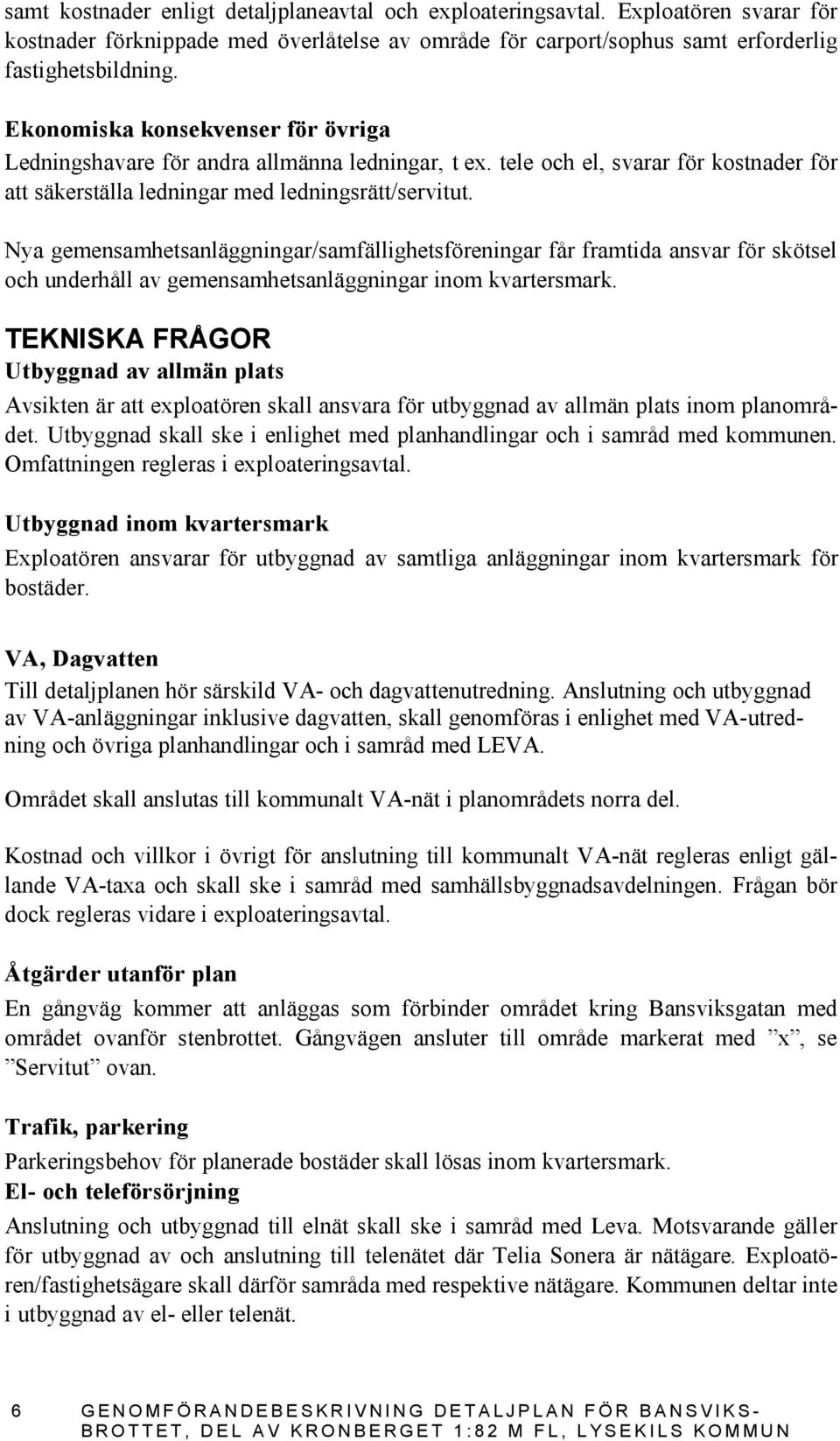 Nya gemensamhetsanläggningar/samfällighetsföreningar får framtida ansvar för skötsel och underhåll av gemensamhetsanläggningar inom kvartersmark.