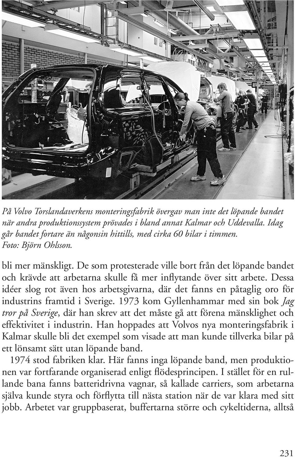 De som protesterade ville bort från det löpande bandet och krävde att arbetarna skulle få mer inflytande över sitt arbete.