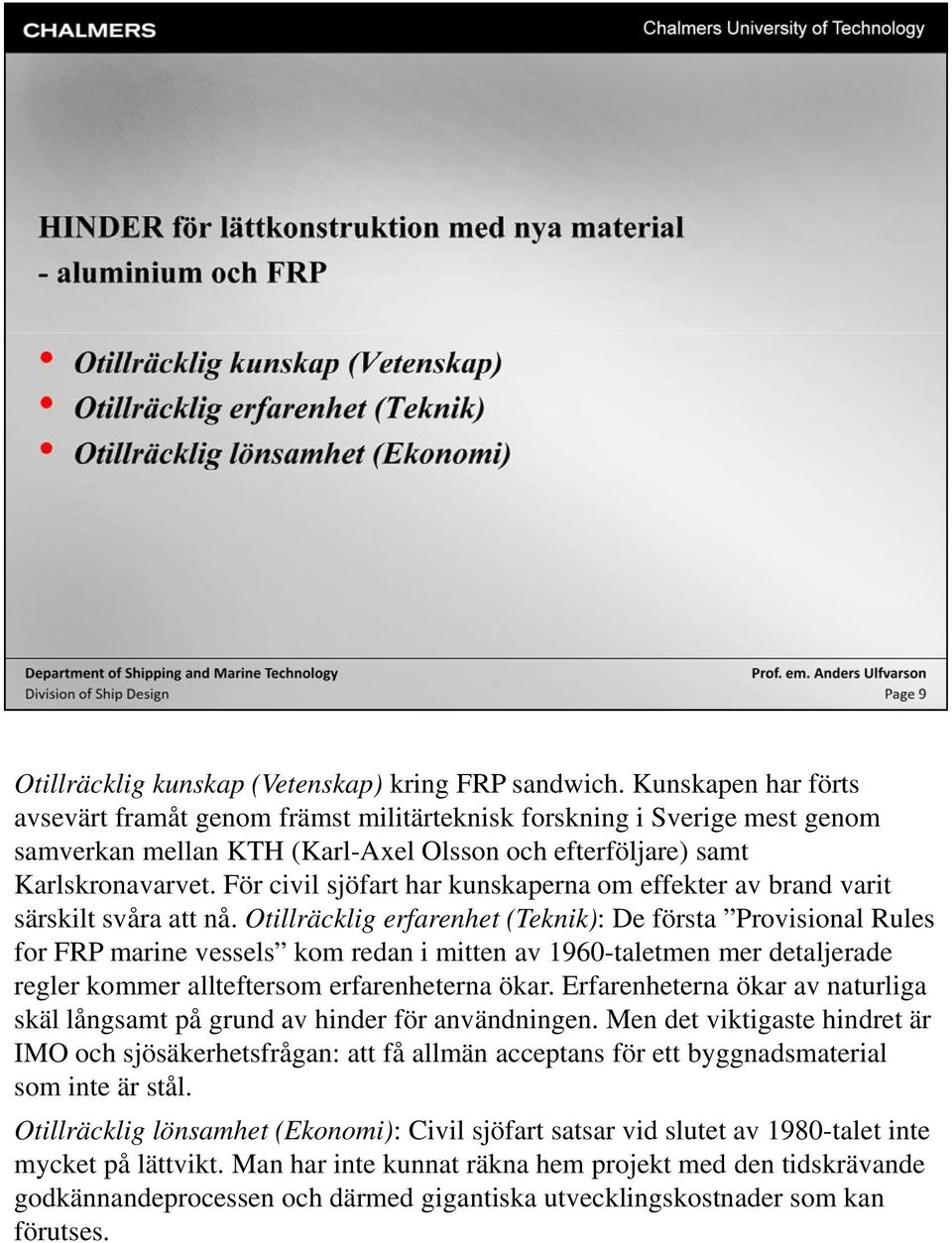 För civil sjöfart har kunskaperna om effekter av brand varit särskilt svåra att nå.