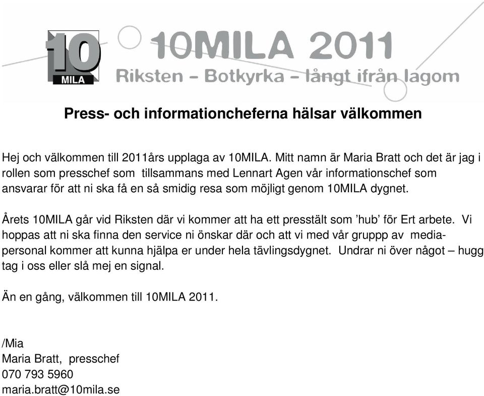 möjligt genom 10MILA dygnet. Årets 10MILA går vid Riksten där vi kommer att ha ett presstält som hub för Ert arbete.