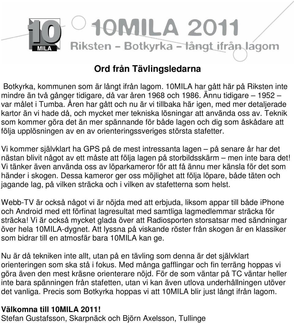 Teknik som kommer göra det än mer spännande för både lagen och dig som åskådare att följa upplösningen av en av orienteringssveriges största stafetter.