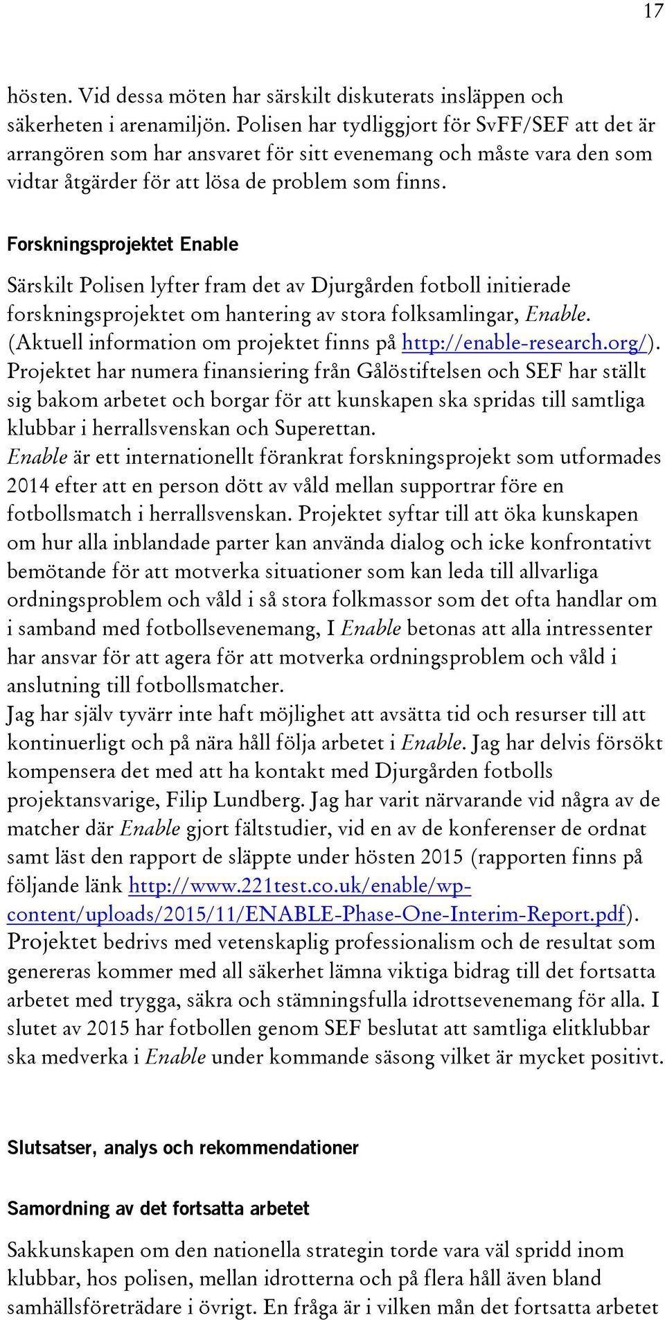 Forskningsprojektet Enable Särskilt Polisen lyfter fram det av Djurgården fotboll initierade forskningsprojektet om hantering av stora folksamlingar, Enable.
