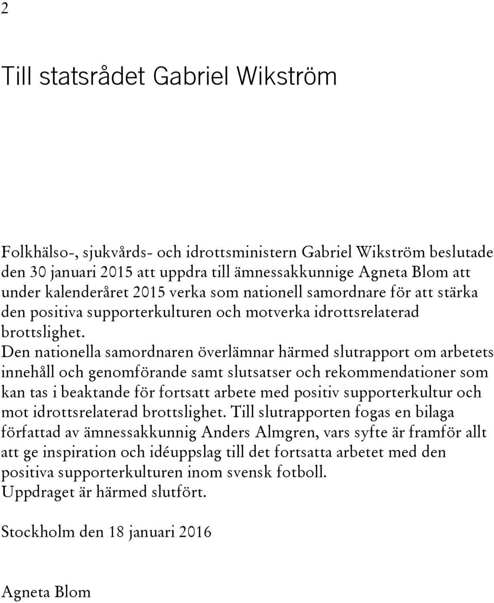 Den nationella samordnaren överlämnar härmed slutrapport om arbetets innehåll och genomförande samt slutsatser och rekommendationer som kan tas i beaktande för fortsatt arbete med positiv