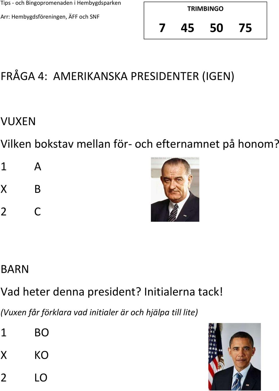 efternamnet på honom? 1 A B 2 C Vad heter denna president?