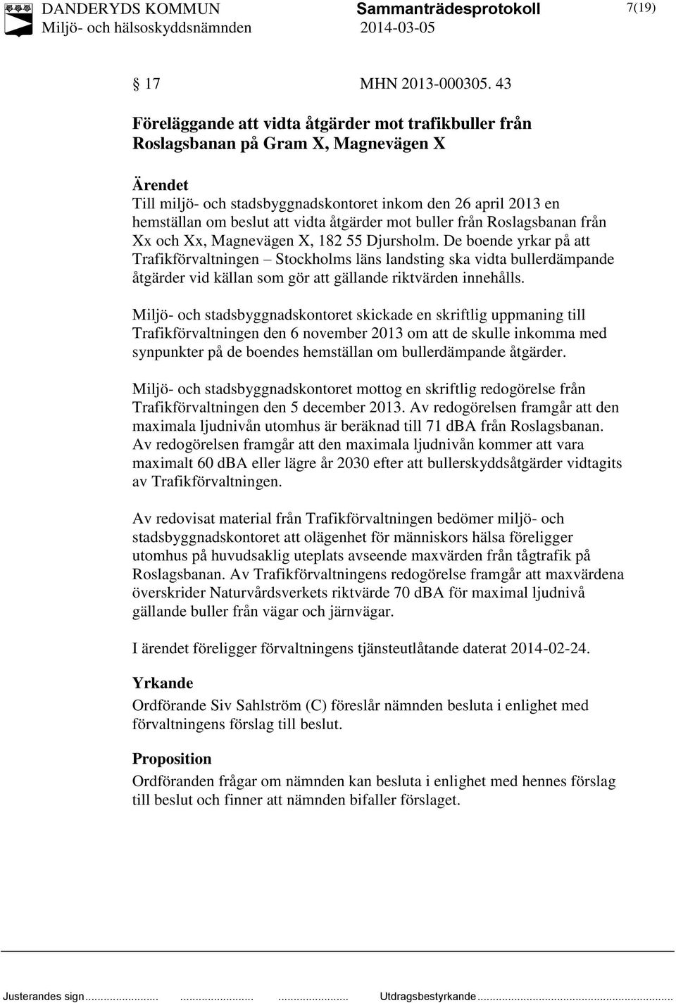 åtgärder mot buller från Roslagsbanan från Xx och Xx, Magnevägen X, 182 55 Djursholm.