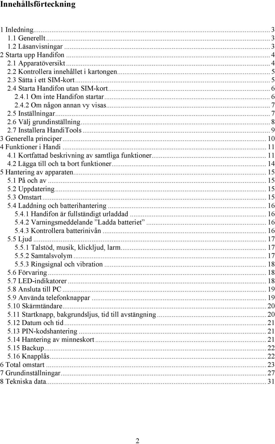 7 Installera HandiTools...9 3 Generella principer... 10 4 Funktioner i Handi... 11 4.1 Kortfattad beskrivning av samtliga funktioner... 11 4.2 Lägga till och ta bort funktioner.