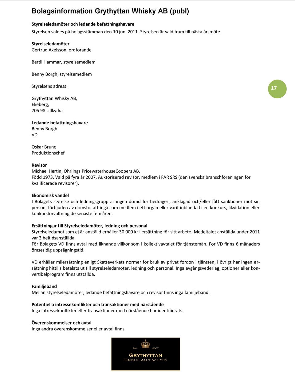 befattningshavare Benny Borgh VD Oskar Bruno Produktionschef Revisor Michael Hertin, Öhrlings PricewaterhouseCoopers AB, Född 1973.