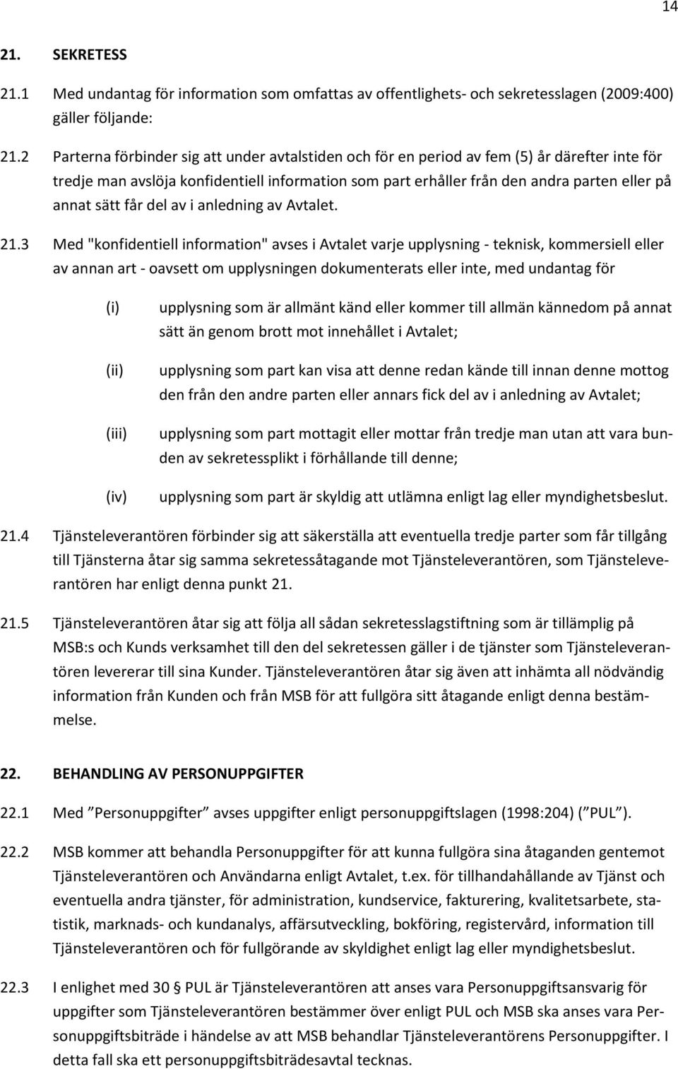 sätt får del av i anledning av Avtalet. 21.