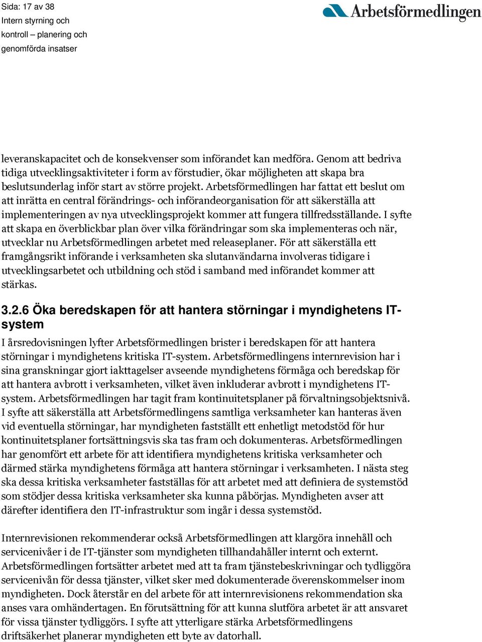 Arbetsförmedlingen har fattat ett beslut om att inrätta en central förändrings- och införandeorganisation för att säkerställa att implementeringen av nya utvecklingsprojekt kommer att fungera
