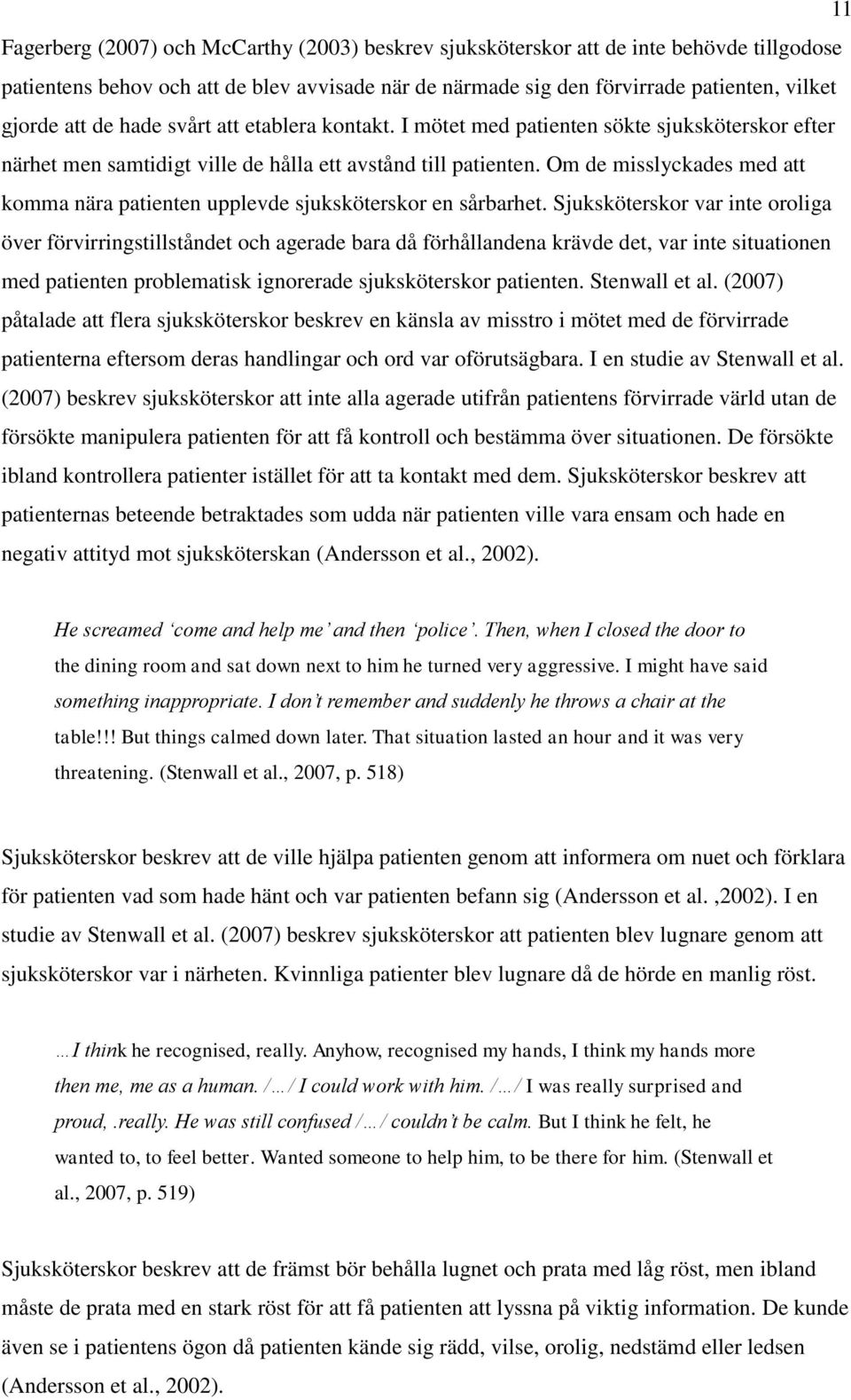 Om de misslyckades med att komma nära patienten upplevde sjuksköterskor en sårbarhet.