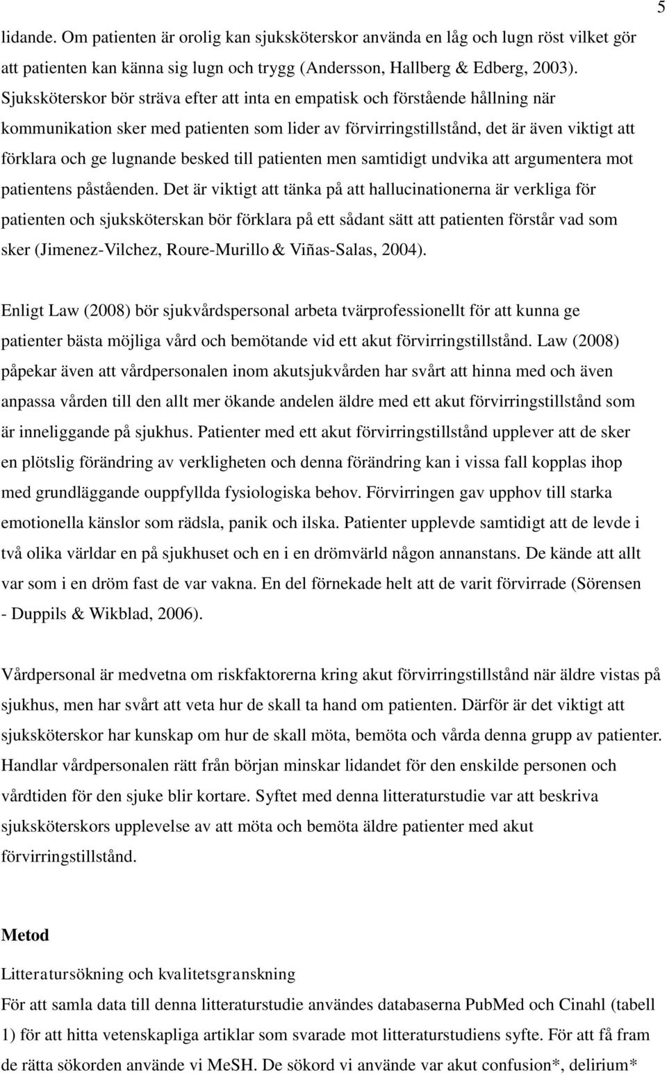 besked till patienten men samtidigt undvika att argumentera mot patientens påståenden.