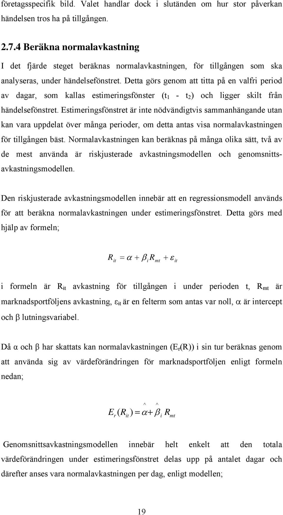 Detta görs genom att titta på en valfri period av dagar, som kallas estimeringsfönster (t 1 t 2 ) och ligger skilt från händelsefönstret.