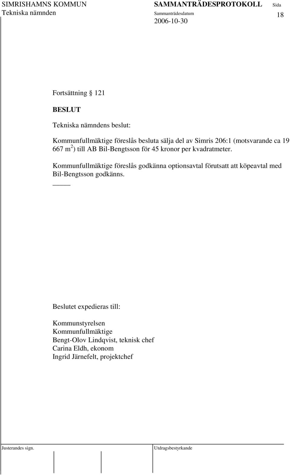 Kommunfullmäktige föreslås godkänna optionsavtal förutsatt att köpeavtal med Bil-Bengtsson godkänns.