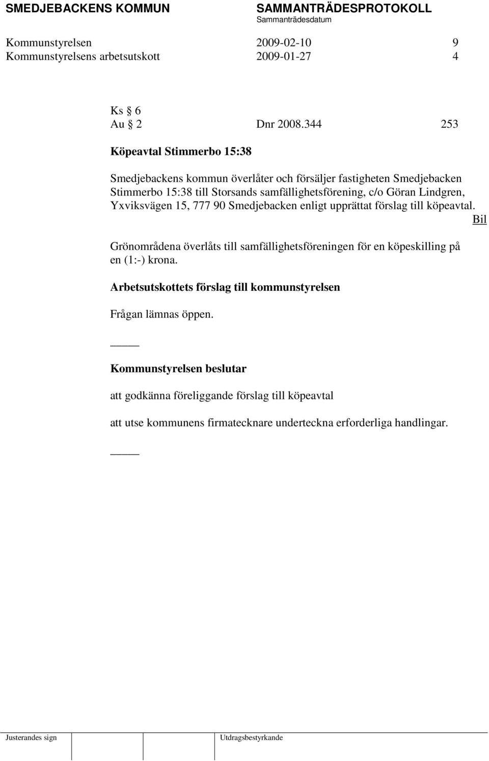 samfällighetsförening, c/o Göran Lindgren, Yxviksvägen 15, 777 90 Smedjebacken enligt upprättat förslag till köpeavtal.