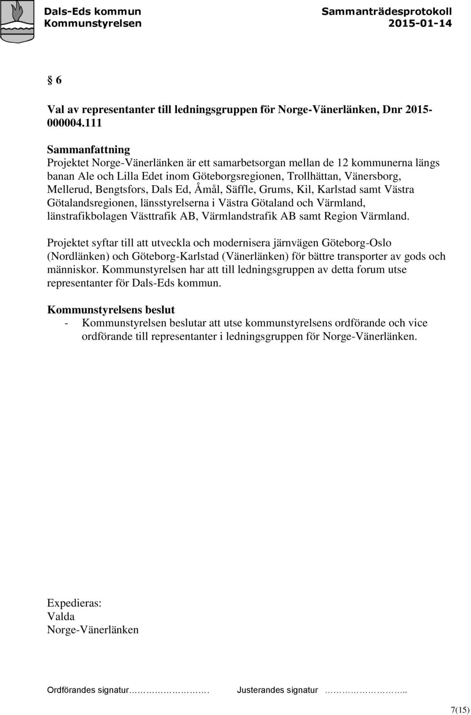 Säffle, Grums, Kil, Karlstad samt Västra Götalandsregionen, länsstyrelserna i Västra Götaland och Värmland, länstrafikbolagen Västtrafik AB, Värmlandstrafik AB samt Region Värmland.