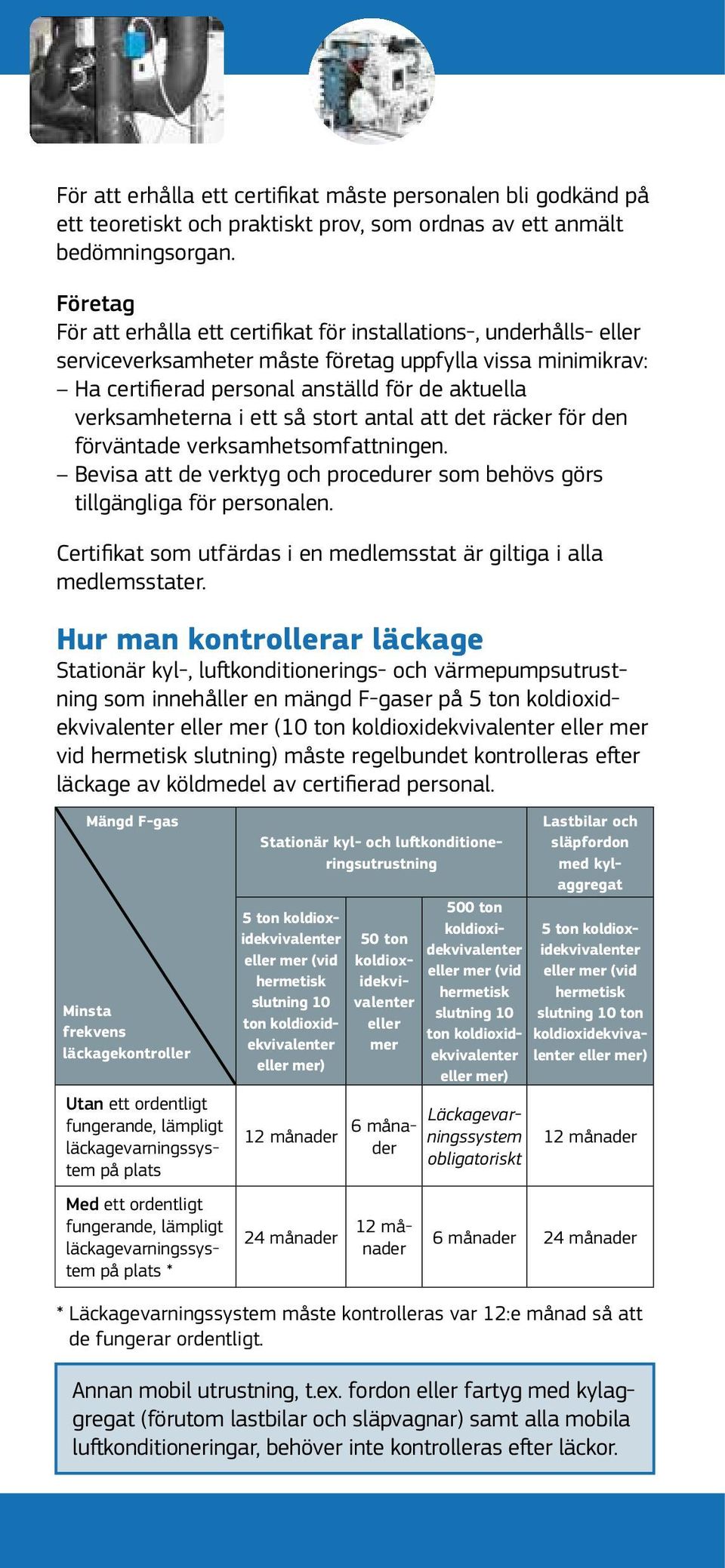 verksamheterna i ett så stort antal att det räcker för den förväntade verksamhetsomfattningen. Bevisa att de verktyg och procedurer som behövs görs tillgängliga för personalen.