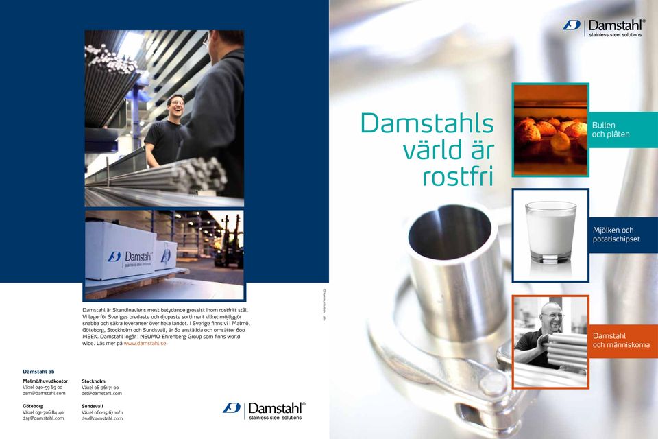 I Sverige finns vi i Malmö, Göteborg, Stockholm och Sundsvall, är 60 anställda och omsätter 600 MSEK. Damstahl ingår i NEUMO-Ehrenberg-Group som finns world wide.