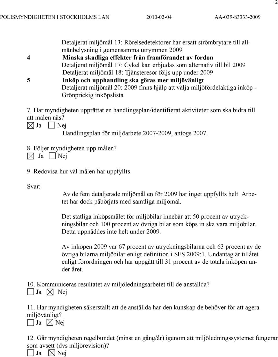 att välja miljöfördelaktiga inköp - Grönprickig inköpslista 7. Har myndigheten upprättat en handlingsplan/identifierat aktiviteter som ska bidra till att målen nås?