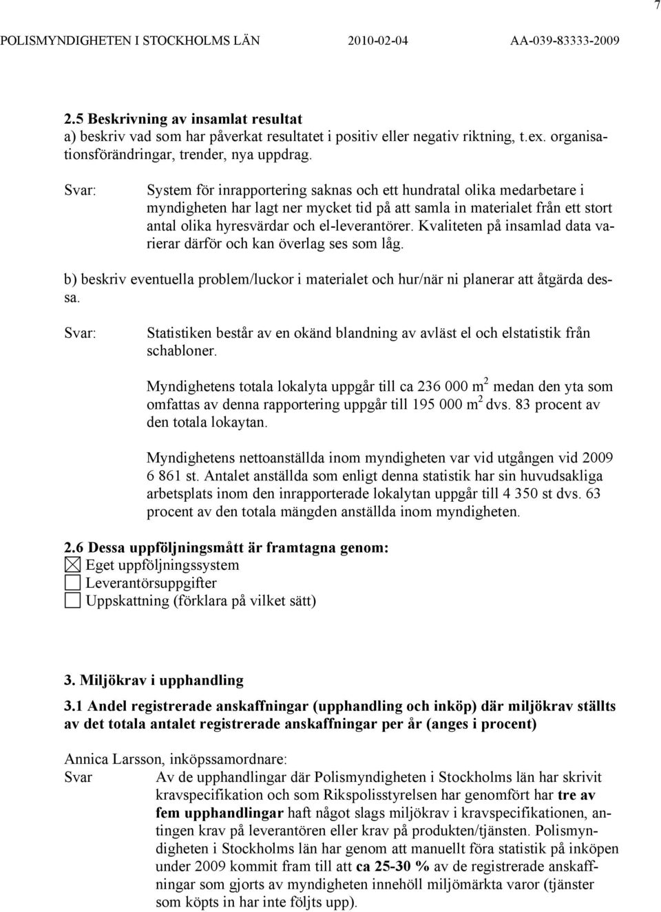 Kvaliteten på insamlad data varierar därför och kan överlag ses som låg. b) beskriv eventuella problem/luckor i materialet och hur/när ni planerar att åtgärda dessa.