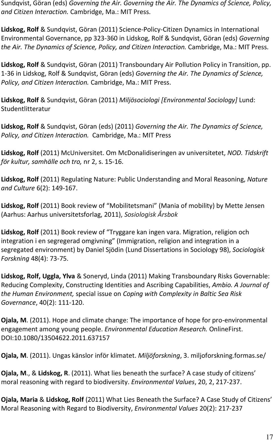 The Dynamics of Science, Policy, and Citizen Interaction. Cambridge, Ma.: MIT Press. Lidskog, Rolf & Sundqvist, Göran (2011) Transboundary Air Pollution Policy in Transition, pp.