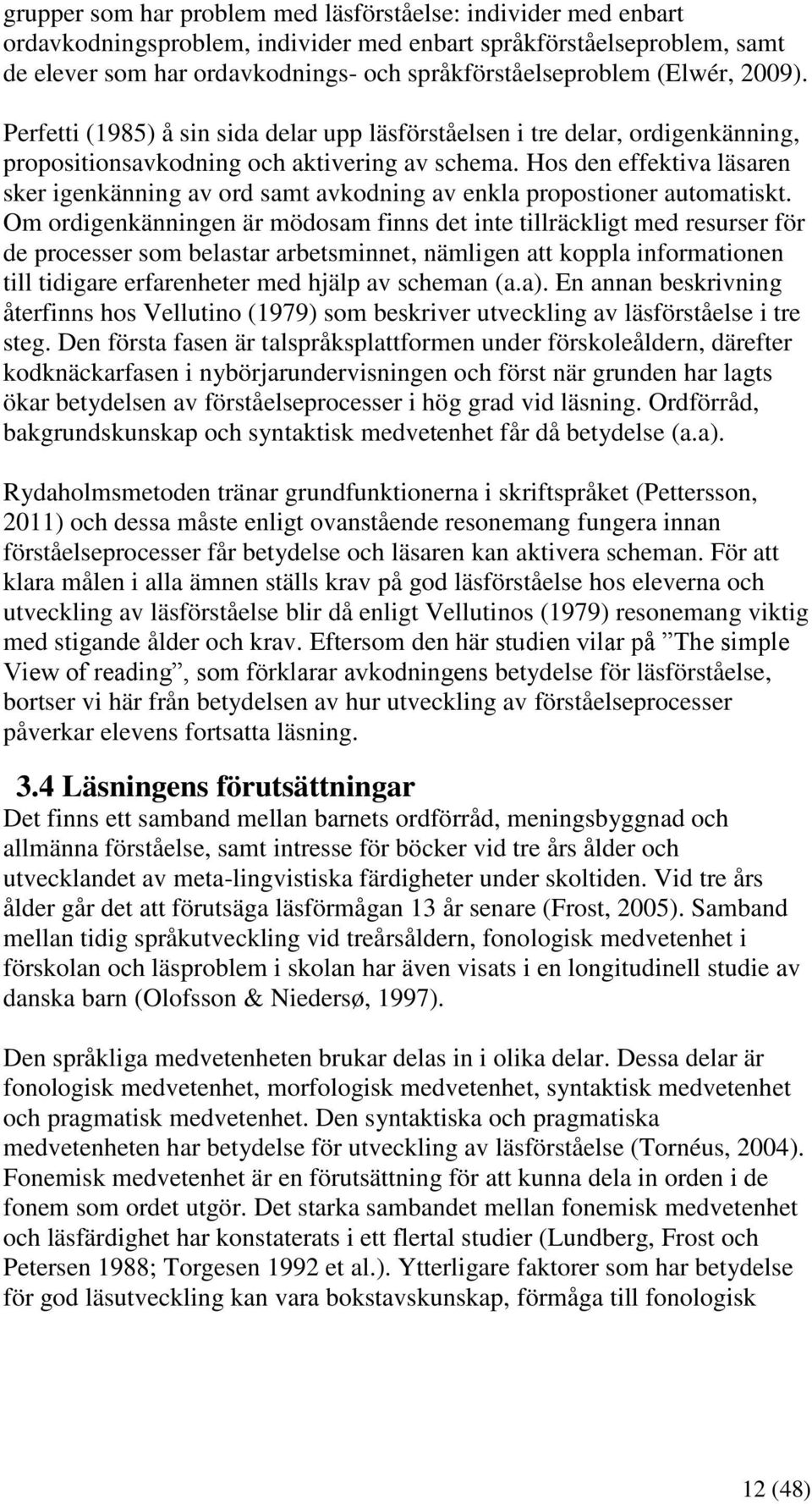 Hos den effektiva läsaren sker igenkänning av ord samt avkodning av enkla propostioner automatiskt.