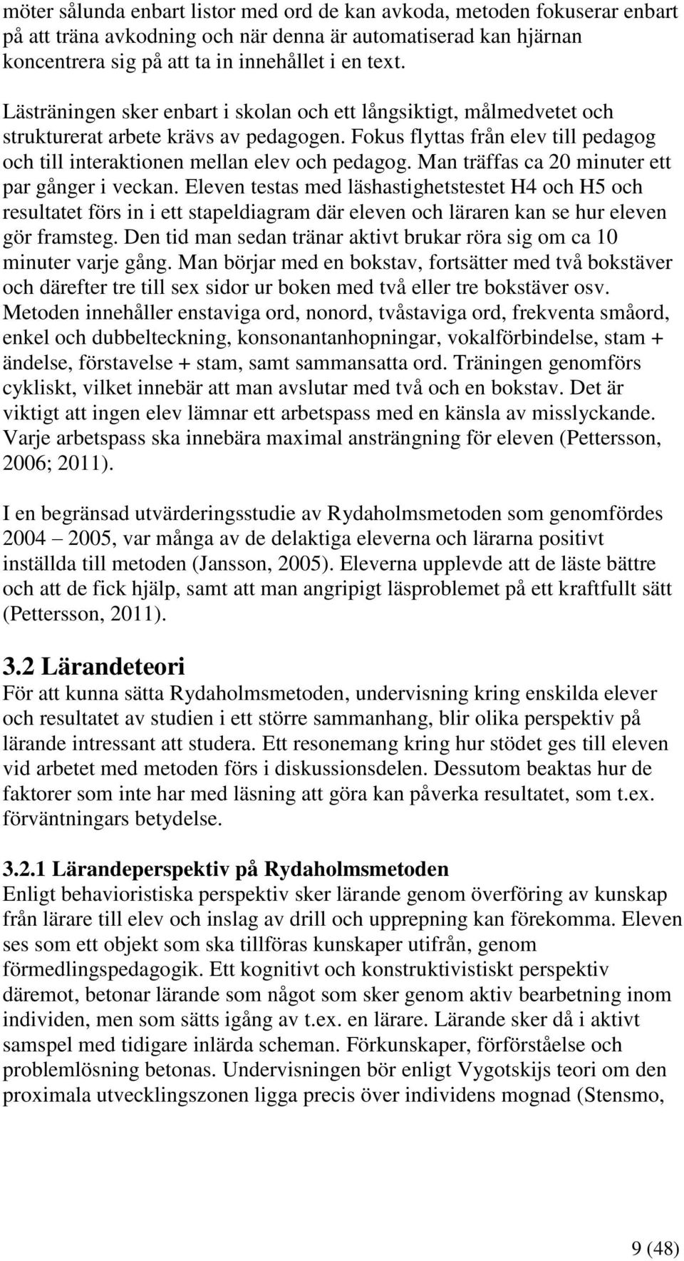 Man träffas ca 20 minuter ett par gånger i veckan. Eleven testas med läshastighetstestet H4 och H5 och resultatet förs in i ett stapeldiagram där eleven och läraren kan se hur eleven gör framsteg.