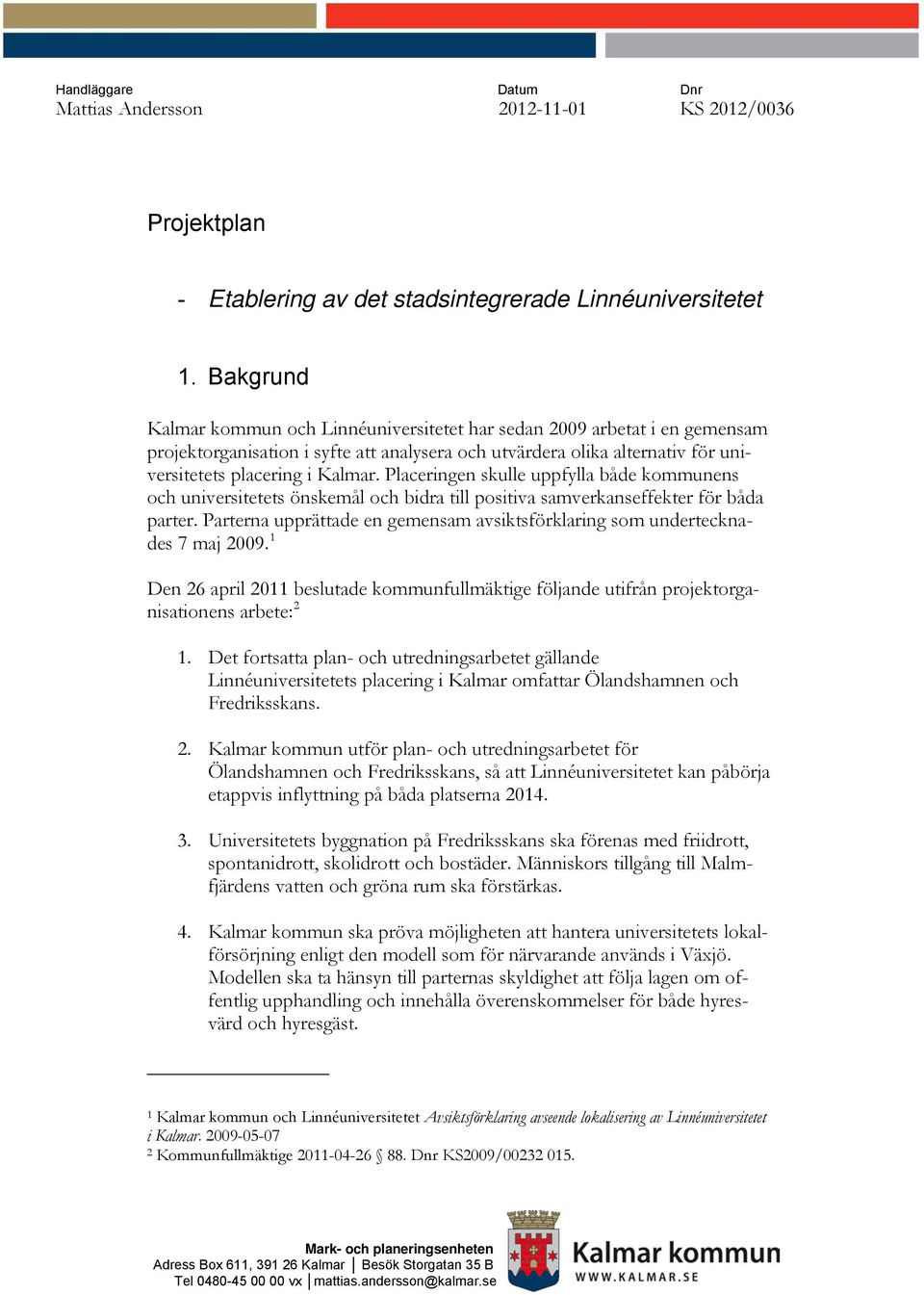 Placeringen skulle uppfylla både kommunens och universitetets önskemål och bidra till positiva samverkanseffekter för båda parter.