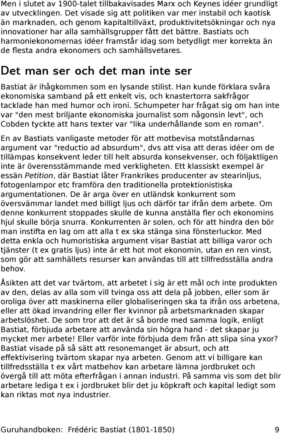 Bastiats och harmoniekonomernas idéer framstår idag som betydligt mer korrekta än de flesta andra ekonomers och samhällsvetares.