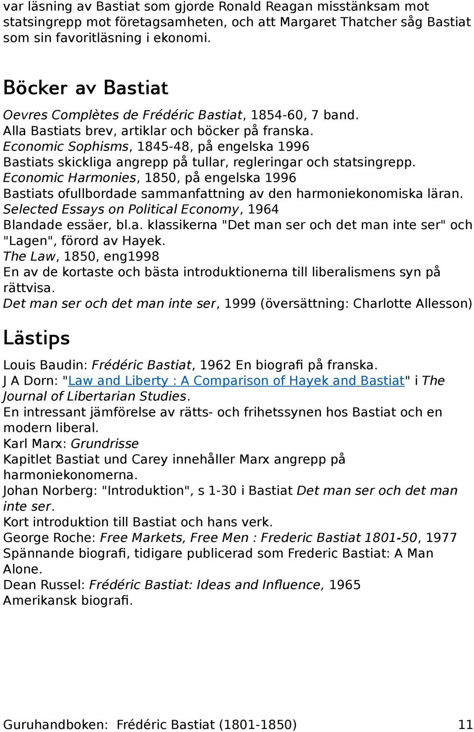 Economic Sophisms, 1845-48, på engelska 1996 Bastiats skickliga angrepp på tullar, regleringar och statsingrepp.