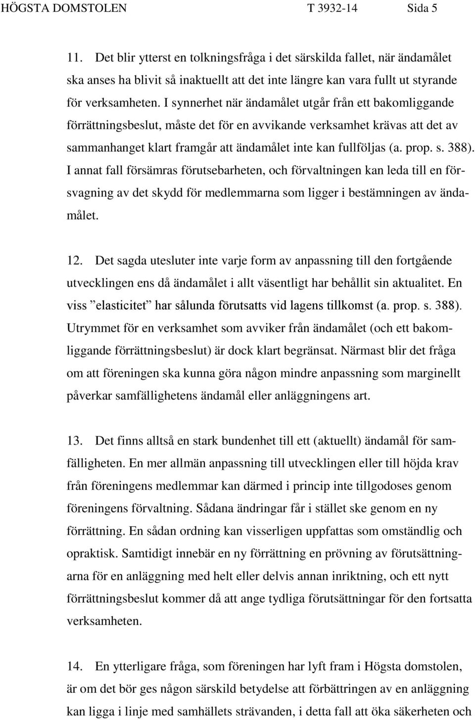 I synnerhet när ändamålet utgår från ett bakomliggande förrättningsbeslut, måste det för en avvikande verksamhet krävas att det av sammanhanget klart framgår att ändamålet inte kan fullföljas (a.