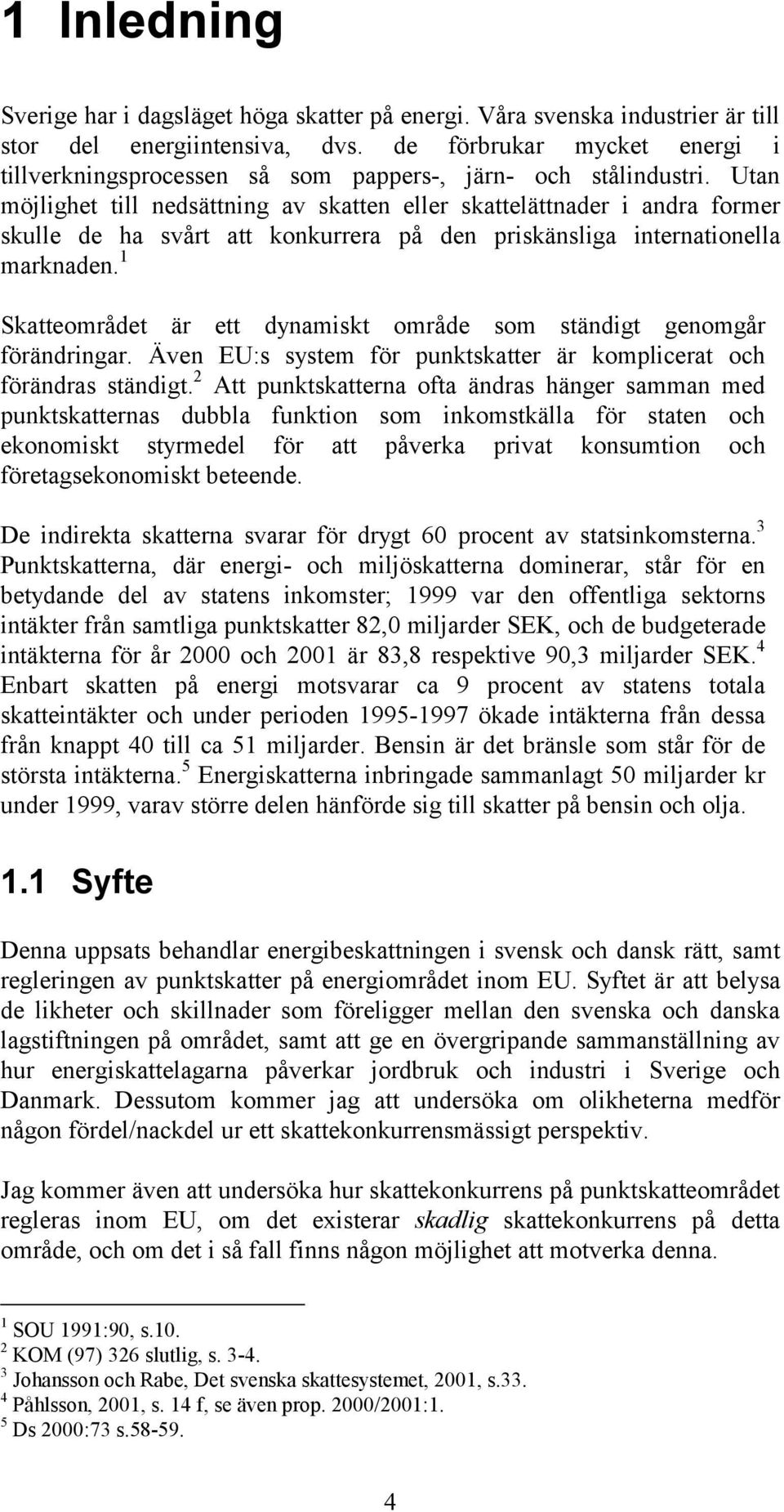 Utan möjlighet till nedsättning av skatten eller skattelättnader i andra former skulle de ha svårt att konkurrera på den priskänsliga internationella marknaden.