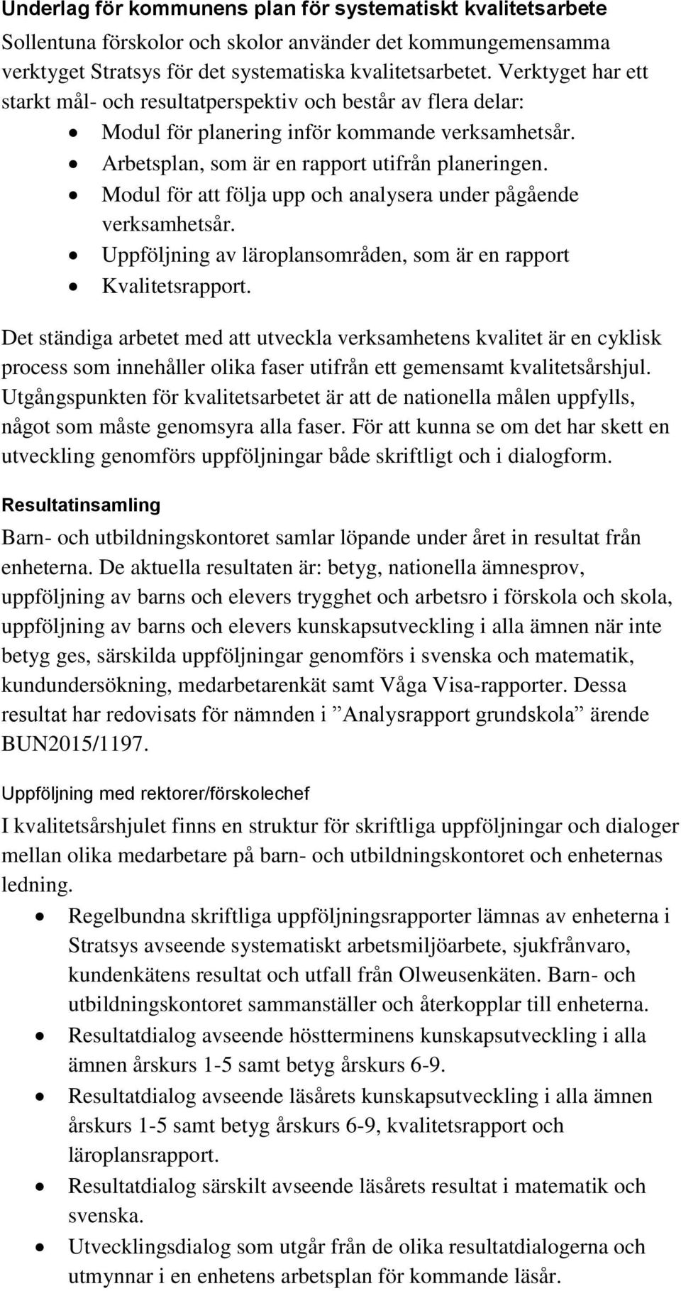 Modul för att följa upp och analysera under pågående verksamhetsår. Uppföljning av läroplansområden, som är en rapport Kvalitetsrapport.