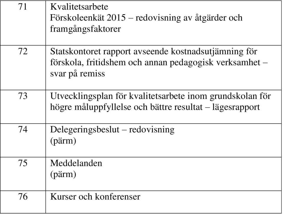 verksamhet svar på remiss 73 Utvecklingsplan för kvalitetsarbete inom grundskolan för högre