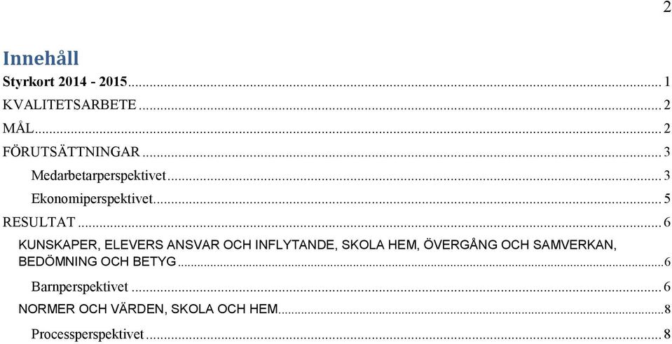 .. 6 KUNSKAPER, ELEVERS ANSVAR OCH INFLYTANDE, SKOLA HEM, ÖVERGÅNG OCH SAMVERKAN,