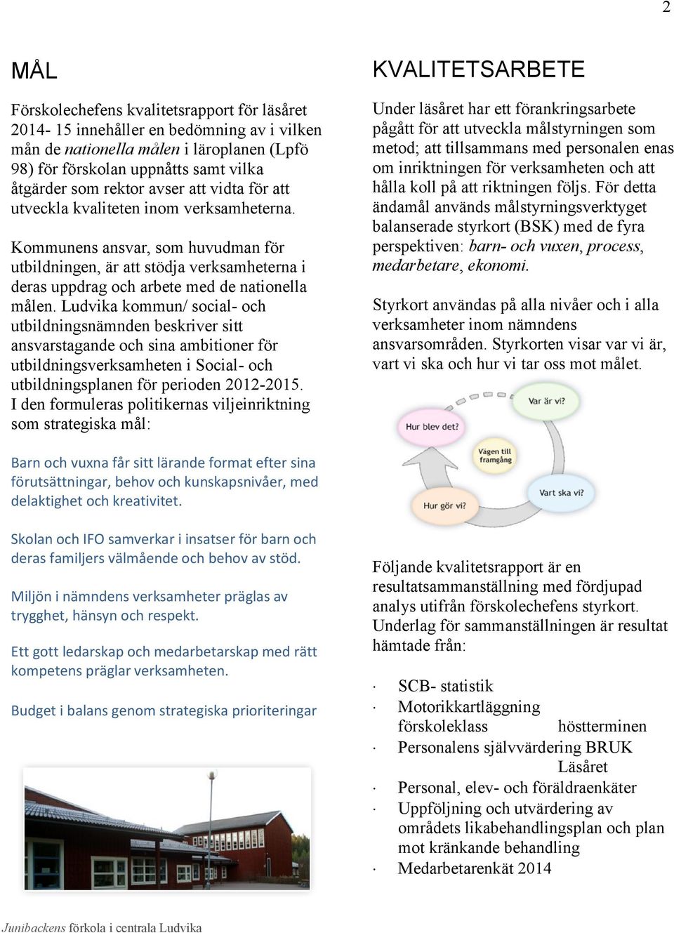 Ludvika kommun/ social- och utbildningsnämnden beskriver sitt ansvarstagande och sina ambitioner för utbildningsverksamheten i Social- och utbildningsplanen för perioden 2012-2015.