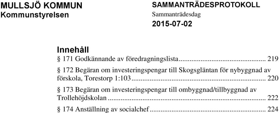 .. 219 172 Begäran om investeringspengar till Skogsgläntan för nybyggnad av