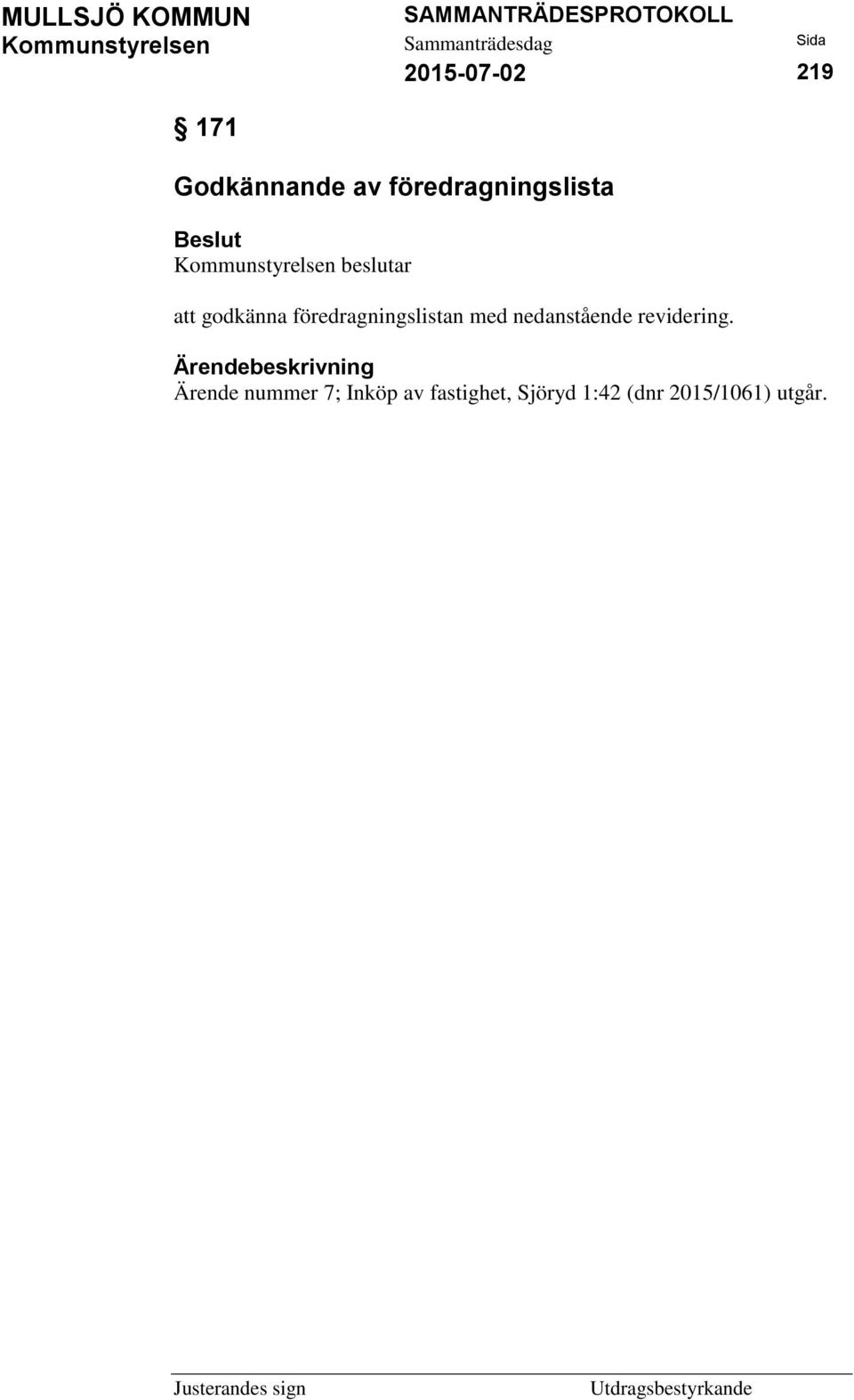 föredragningslistan med nedanstående revidering.