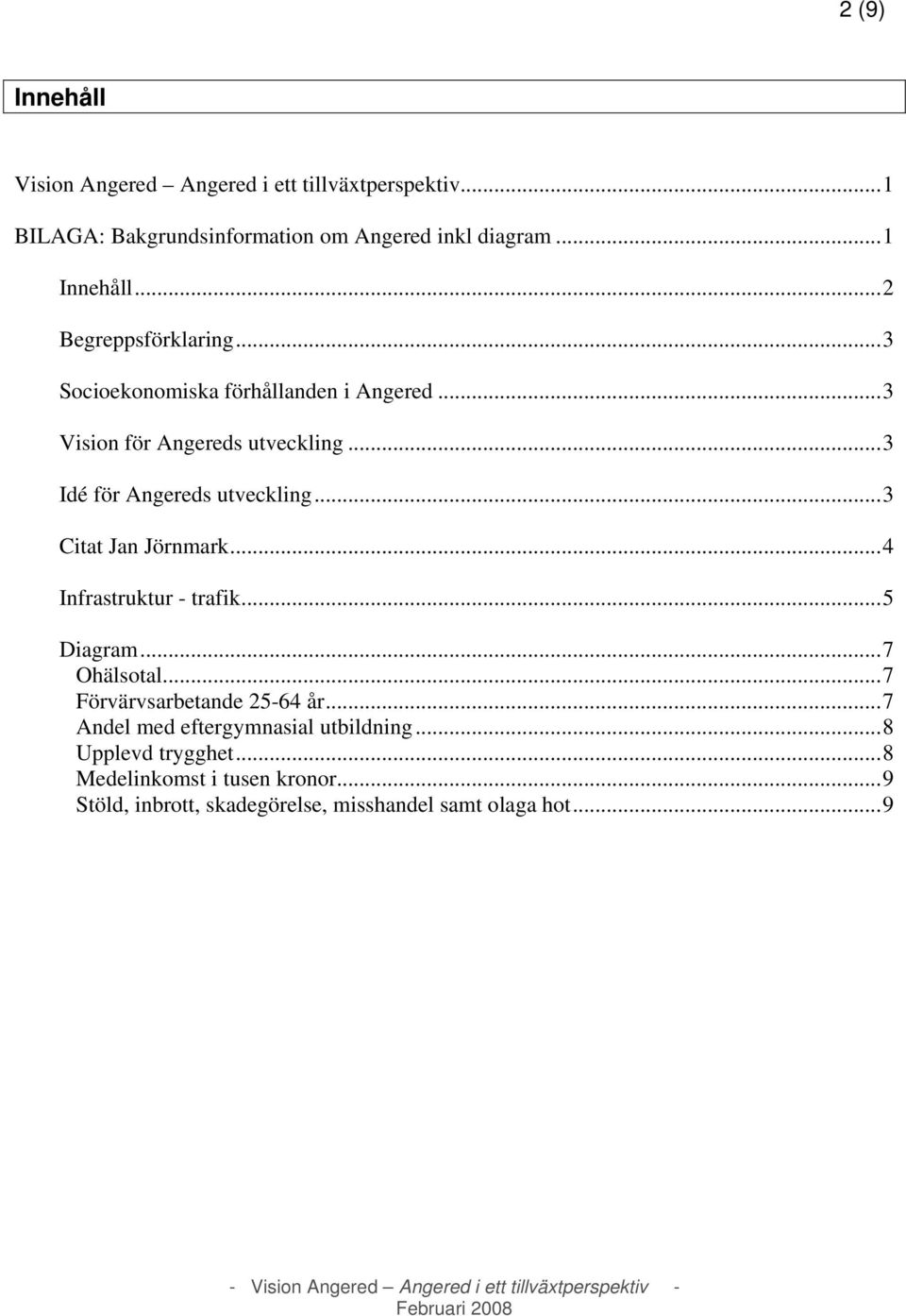 ..3 Citat Jan Jörnmark...4 Infrastruktur - trafik...5 Diagram...7 Ohälsotal...7 Förvärvsarbetande 25-64 år.