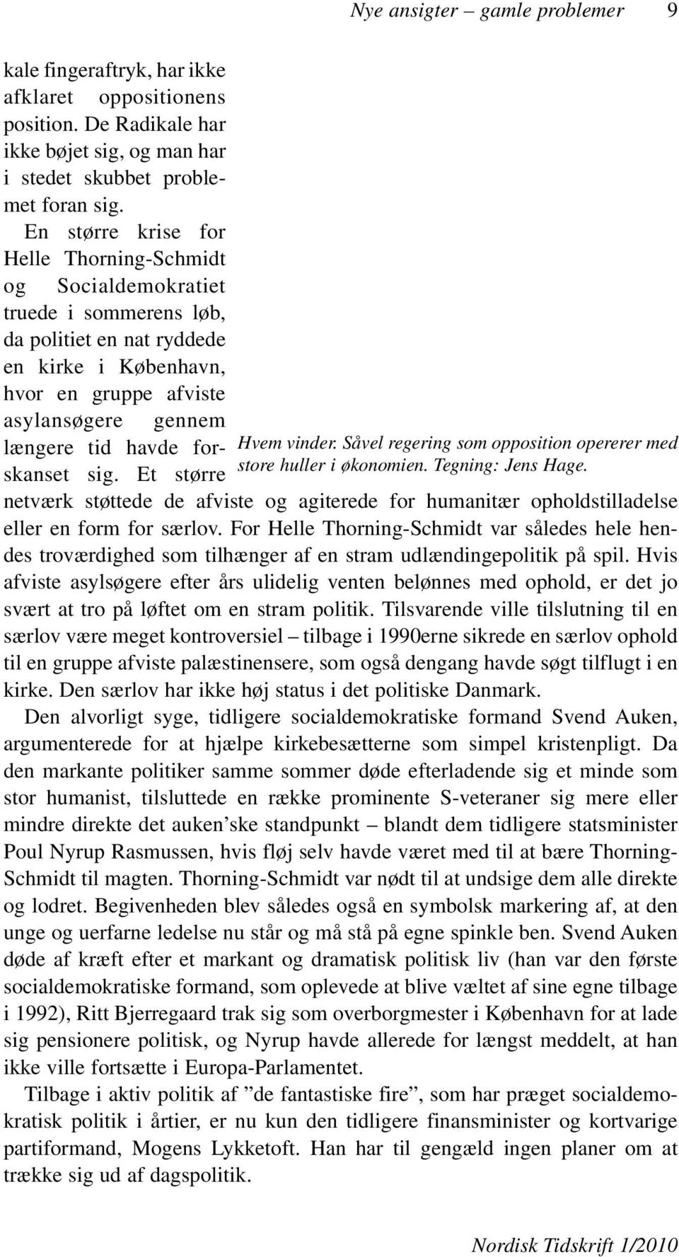 forskanset sig. Et større Hvem vinder. Såvel regering som opposition opererer med store huller i økonomien. Tegning: Jens Hage.