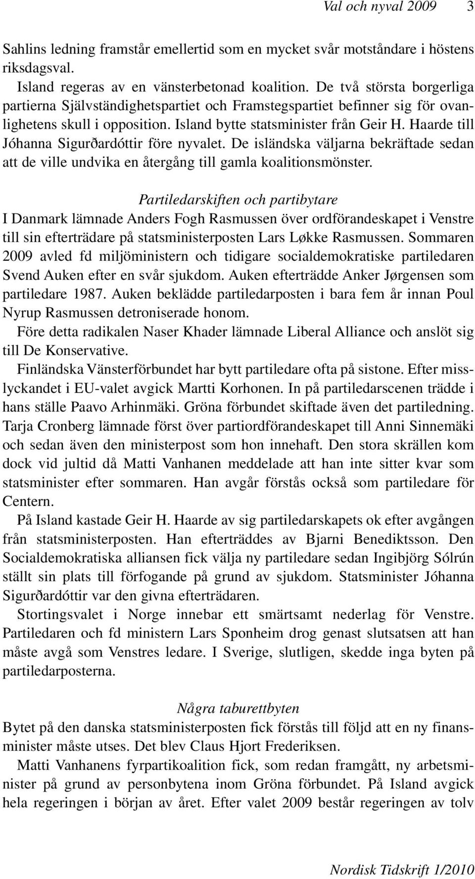 Haarde till Jóhanna Sigurðardóttir före nyvalet. De isländska väljarna bekräftade sedan att de ville undvika en återgång till gamla koalitionsmönster.