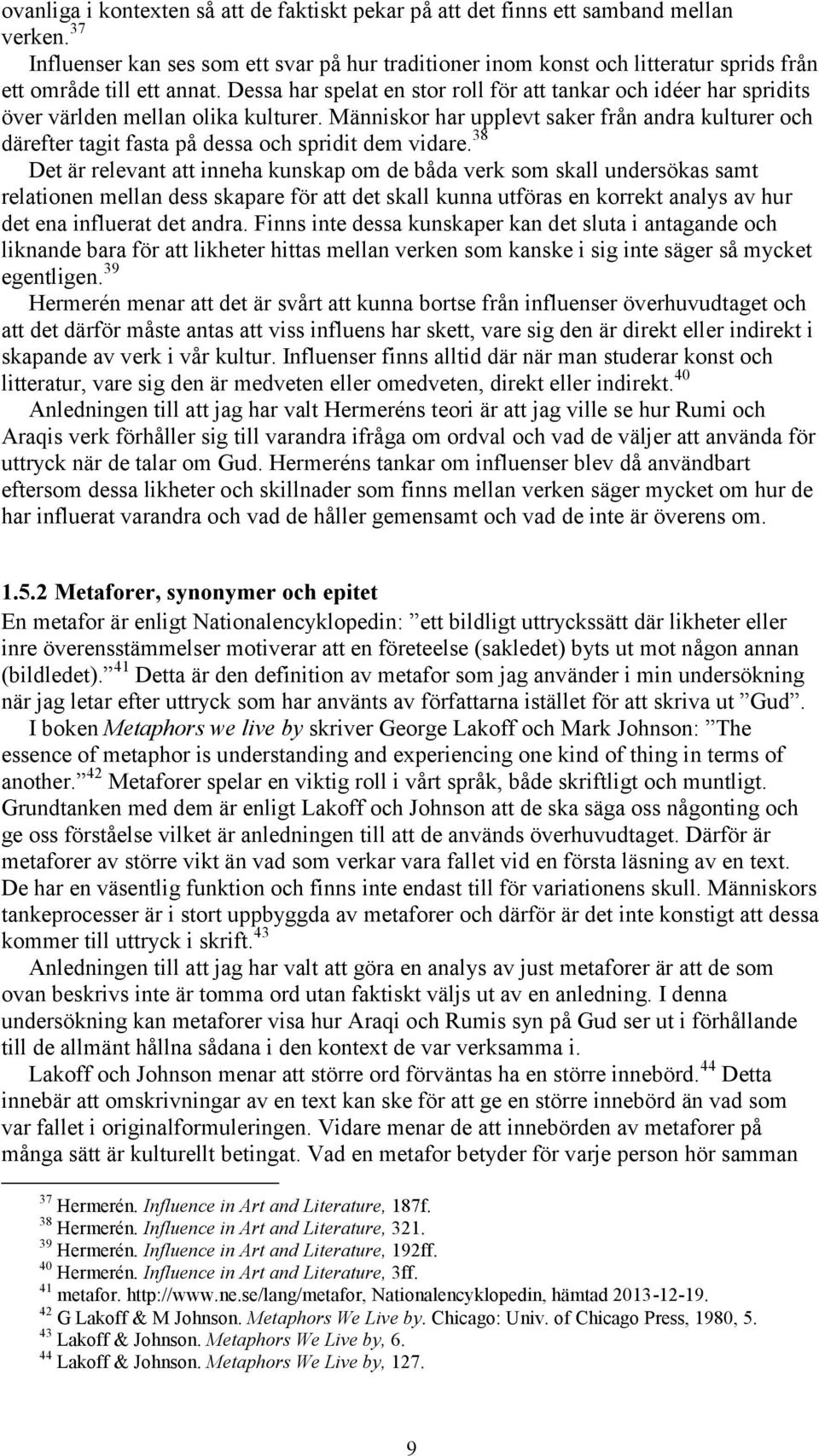 Dessa har spelat en stor roll för att tankar och idéer har spridits över världen mellan olika kulturer.