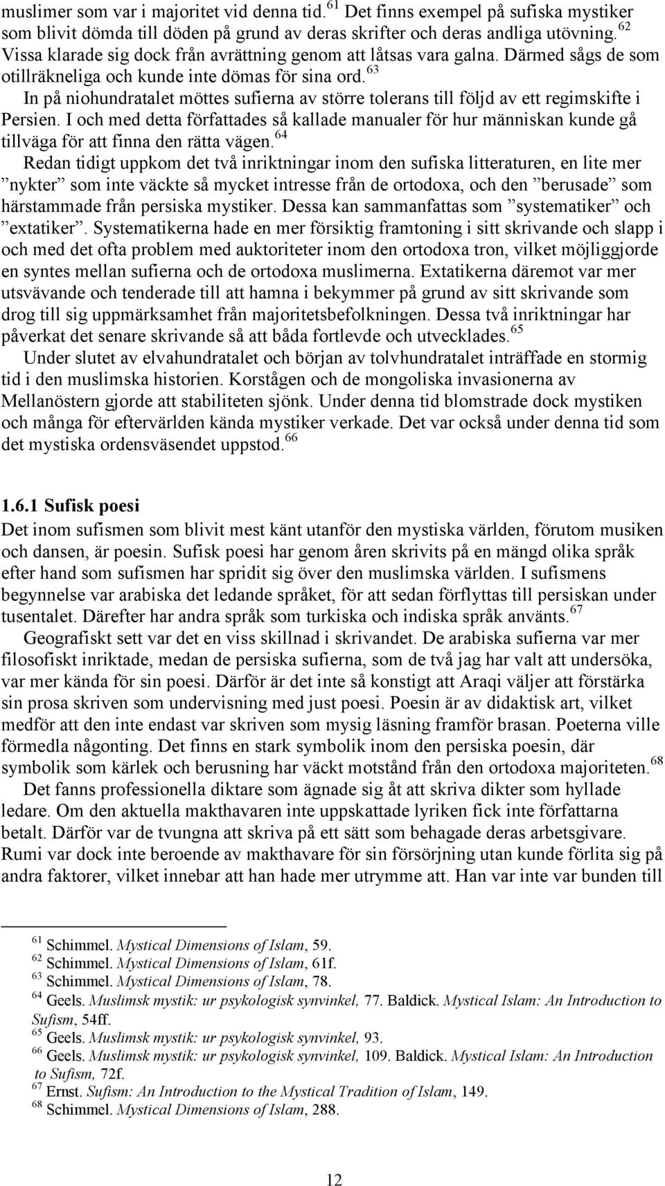 63 In på niohundratalet möttes sufierna av större tolerans till följd av ett regimskifte i Persien.