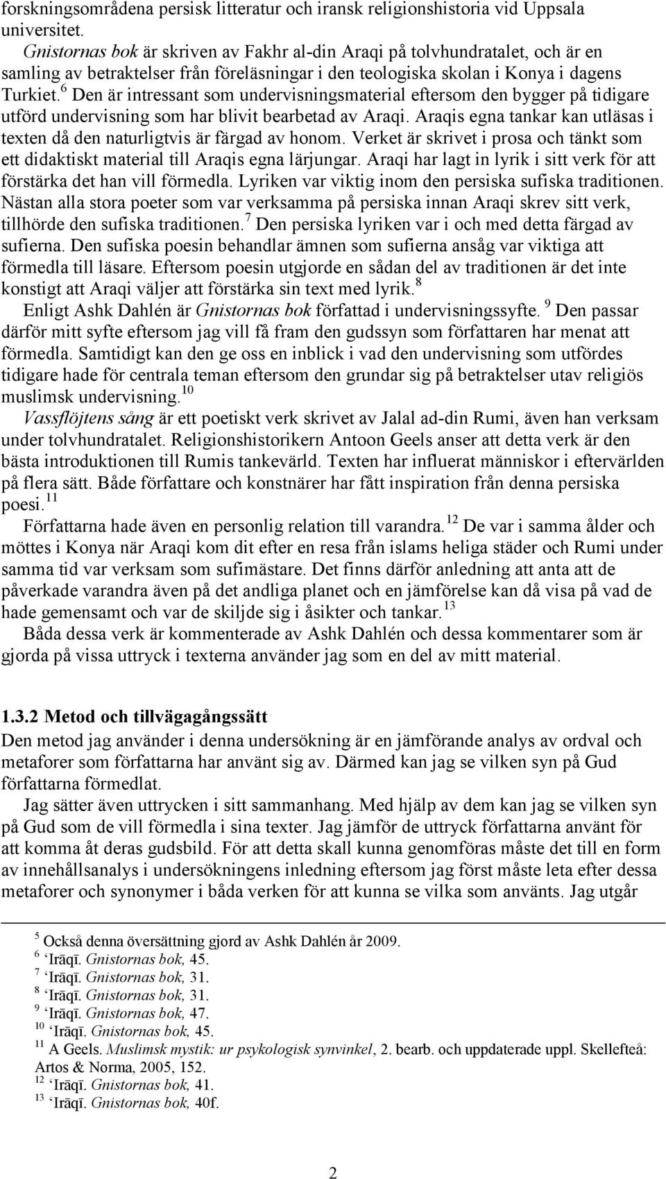 6 Den är intressant som undervisningsmaterial eftersom den bygger på tidigare utförd undervisning som har blivit bearbetad av Araqi.