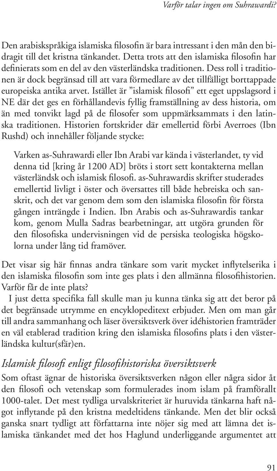 Dess roll i traditionen är dock begränsad till att vara förmedlare av det tillfälligt borttappade europeiska antika arvet.