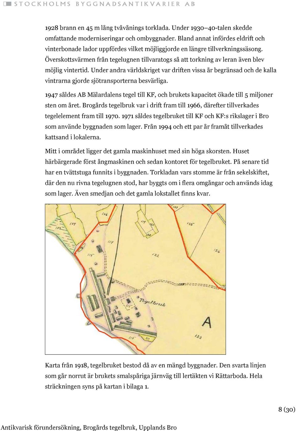 Överskottsvärmen från tegelugnen tillvaratogs så att torkning av leran även blev möjlig vintertid.