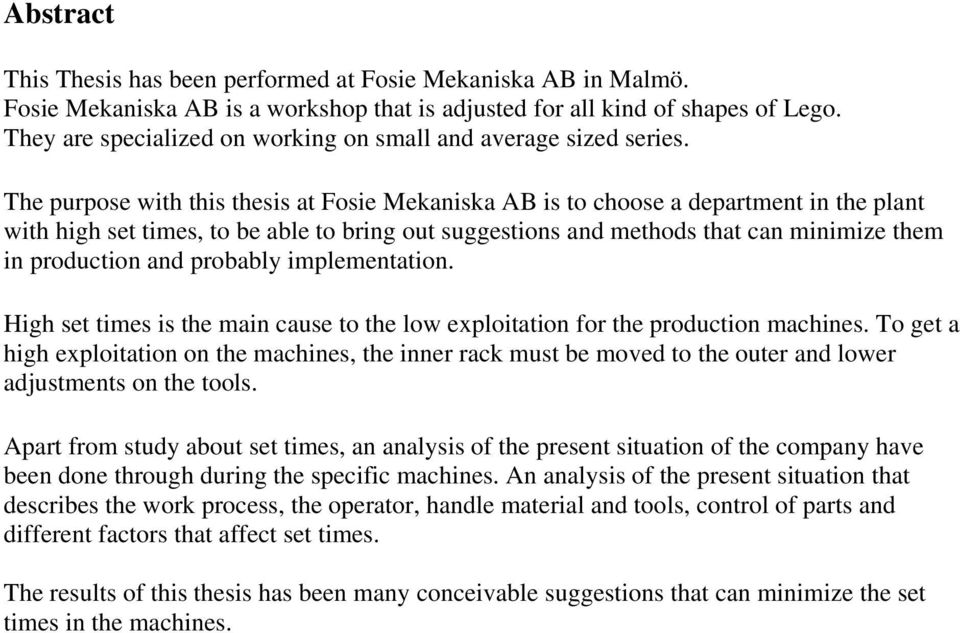 The purpose with this thesis at Fosie Mekaniska AB is to choose a department in the plant with high set times, to be able to bring out suggestions and methods that can minimize them in production and